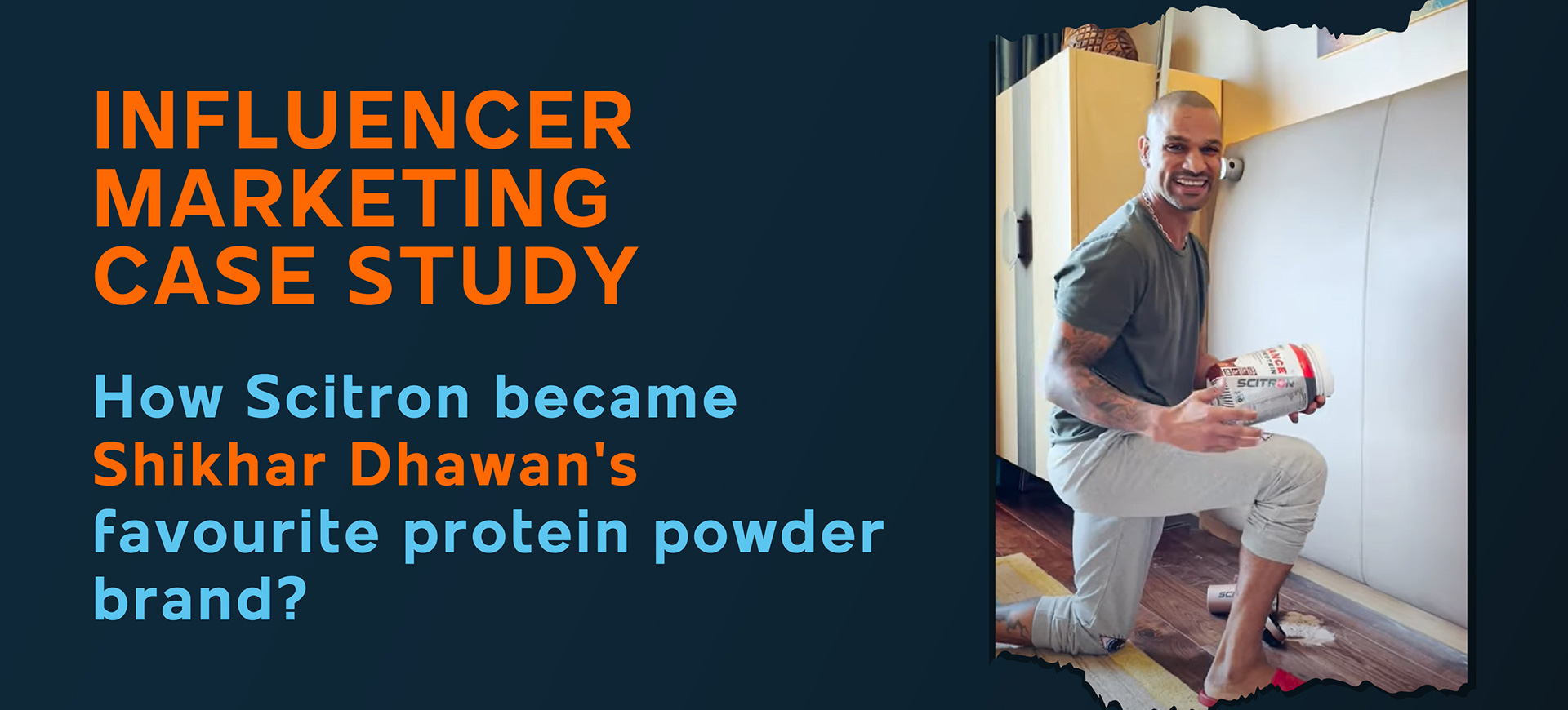 Influencer Marketing Case Study : How Scitron became Shikhar Dhawan's Favourite Protein Powder Brand?