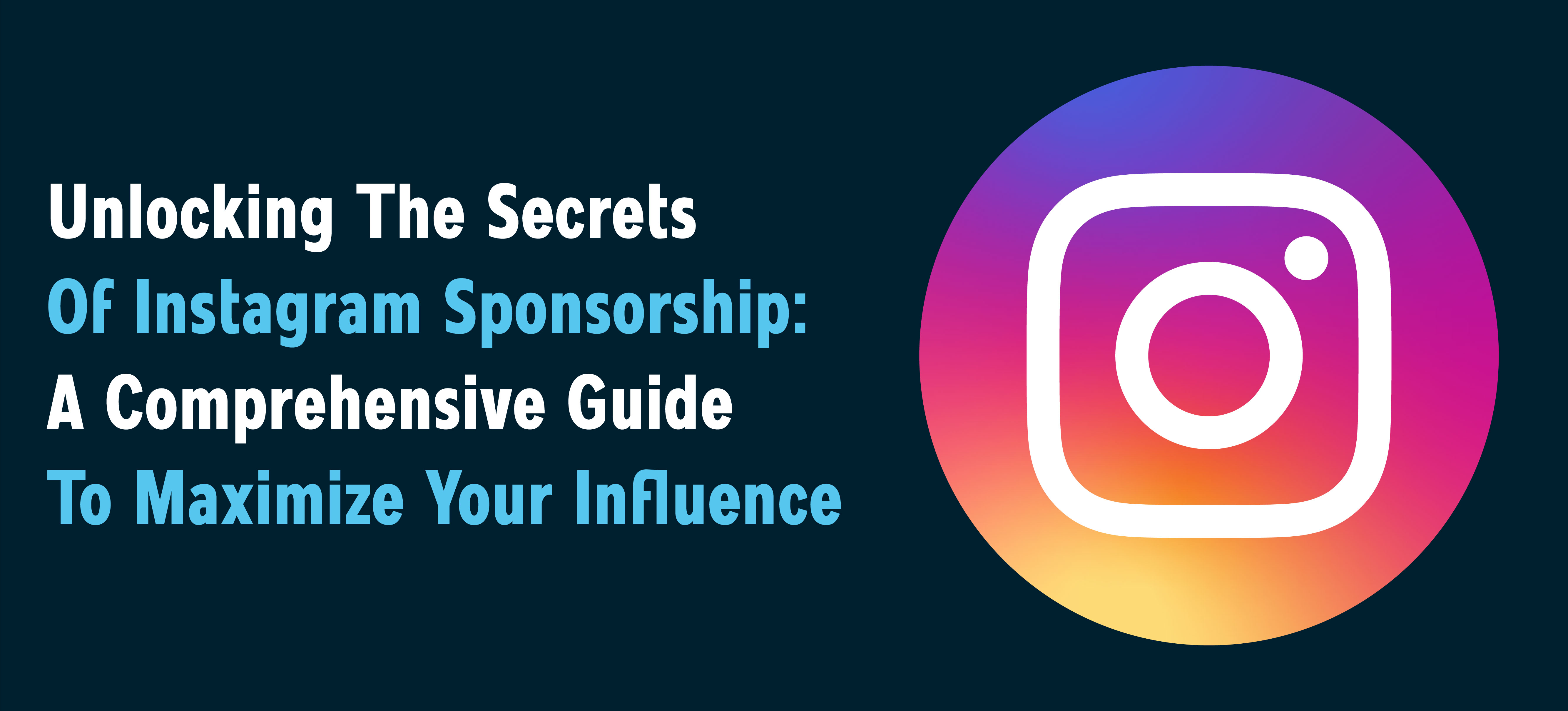 Unlocking The Secrets Of Instagram Sponsorship: A Comprehensive Guide To Maximize Your Influence